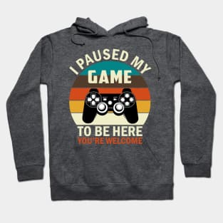 I Paused My Game To Be Here Hoodie